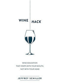 Wine Hack (Wine Education that Starts with Your Mouth Not with Your Head) - 9781630476335 by Jeffrey Schiller, 9781630476335