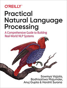Practical Natural Language Processing (A Comprehensive Guide to Building Real-World NLP Systems) by Sowmya Vajjala, Bodhisattwa Majumder, Anuj Gupta, Harshit Surana, 9781492054054