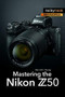 Mastering the Nikon Z50 by Darrell Young, 9781681986227