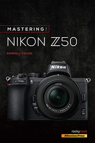 Mastering the Nikon Z50 by Darrell Young, 9781681986227