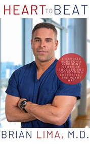 Heart To Beat (A Cardiac Surgeon's Inspiring Story of Success and Overcoming Adversity-The Heart Way) by Brian Lima, 9781950892358