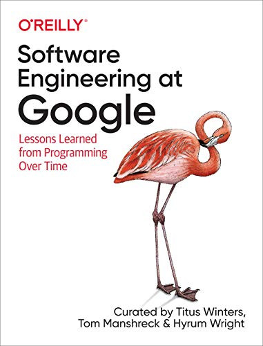 Software Engineering at Google (Lessons Learned from Programming Over Time) by Titus Winters, Tom Manshreck, Hyrum Wright, 9781492082798