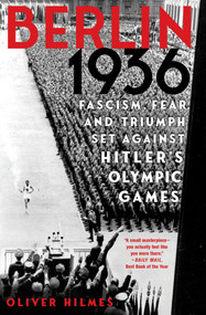Berlin 1936 (Fascism, Fear, and Triumph Set Against Hitler's Olympic Games) by Oliver Hilmes, 9781635420418