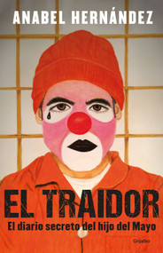 El traidor. El diario secreto del hijo del Mayo / The Traitor. The secret diary of Mayo's son (Spanish Edition) by Anabel Hernández, 9781644731505
