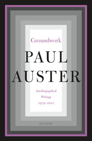 Groundwork (Autobiographical Writings, 1979-2012) by Paul Auster, 9781250245809