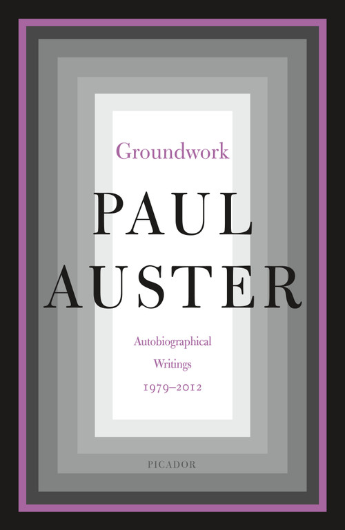 Groundwork (Autobiographical Writings, 1979-2012) by Paul Auster, 9781250245809