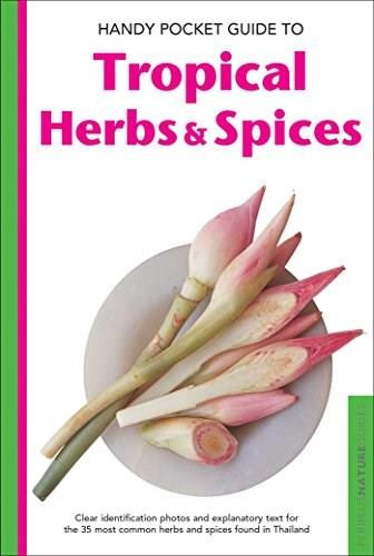 Handy Pocket Guide to Tropical Herbs & Spices (Clear Identification Photos and Explanatory Text for the 35 Most Common Herbs & Spices found in Thailand) by Wendy Hutton, Alberto Cassio, 9780794608002