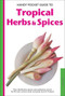 Handy Pocket Guide to Tropical Herbs & Spices (Clear Identification Photos and Explanatory Text for the 35 Most Common Herbs & Spices found in Thailand) by Wendy Hutton, Alberto Cassio, 9780794608002