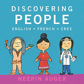 Discovering People: English * French * Cree by Neepin Auger, 9781771603270