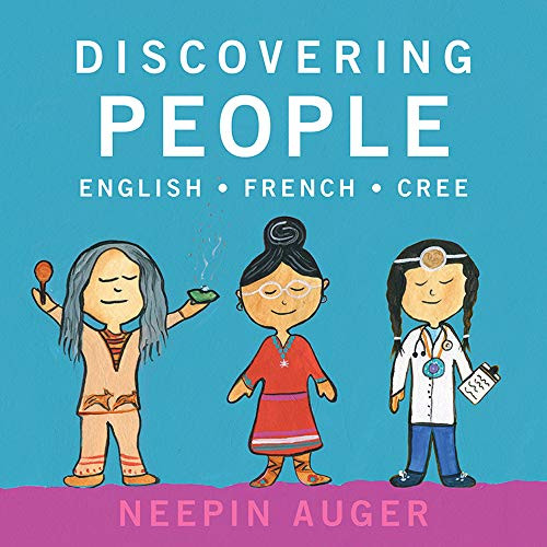 Discovering People: English * French * Cree by Neepin Auger, 9781771603270