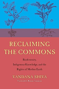 Reclaiming the Commons (Biodiversity, Traditional Knowledge, and the Rights of Mother Earth) by Vandana Shiva, Ronnie Cummins, 9780907791782
