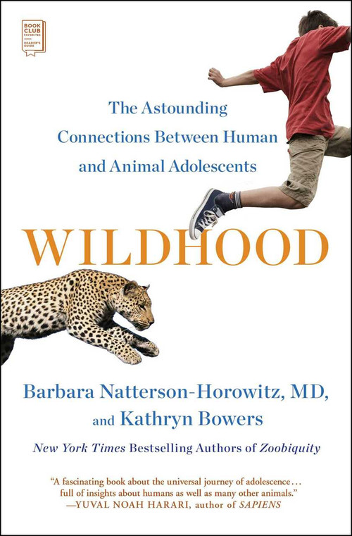 Wildhood (The Astounding Connections between Human and Animal Adolescents) by Barbara Natterson-Horowitz, Kathryn Bowers, 9781501164705