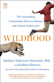 Wildhood (The Astounding Connections between Human and Animal Adolescents) by Barbara Natterson-Horowitz, Kathryn Bowers, 9781501164705