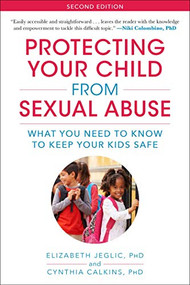 Protecting Your Child from Sexual Abuse (What You Need to Know to Keep Your Kids Safe) - 9781510757042 by Elizabeth Jeglic, Cynthia Calkins, 9781510757042