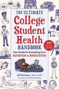 The Ultimate College Student Health Handbook (Your Guide for Everything from Hangovers to Homesickness) by Jill Grimes, Nicole Grimes, 9781510751033