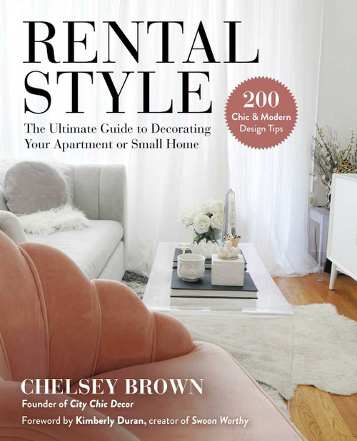 Rental Style (The Ultimate Guide to Decorating Your Apartment or Small Home) by Chelsey Brown, Kimberly Duran, 9781510758131