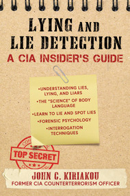 Lying and Lie Detection (A CIA Insider's Guide) by John Kiriakou, 9781510756113