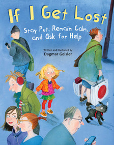 If I Get Lost (Stay Put, Remain Calm, and Ask for Help) by Dagmar Geisler, 9781510746602