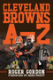 Cleveland Browns A - Z (An Alphabetical History of Browns Football) by Roger Gordon, Mike Pruitt, 9781683583677