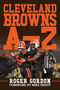 Cleveland Browns A - Z (An Alphabetical History of Browns Football) by Roger Gordon, Mike Pruitt, 9781683583677