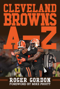 Cleveland Browns A - Z (An Alphabetical History of Browns Football) by Roger Gordon, Mike Pruitt, 9781683583677
