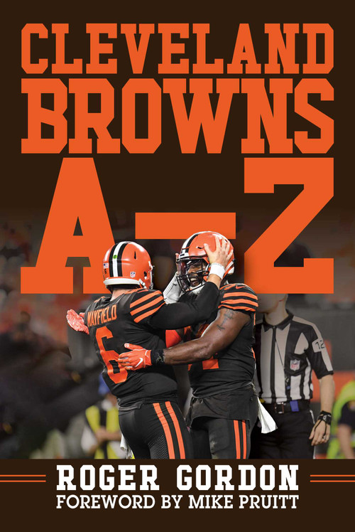 Cleveland Browns A - Z (An Alphabetical History of Browns Football) by Roger Gordon, Mike Pruitt, 9781683583677