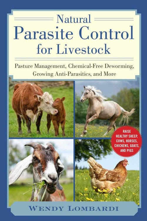 Natural Parasite Control for Livestock (Pasture Management, Chemical-Free Deworming, Growing Antiparasitics, and More) by Wendy Lombardi, 9781510757103