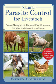 Natural Parasite Control for Livestock (Pasture Management, Chemical-Free Deworming, Growing Antiparasitics, and More) by Wendy Lombardi, 9781510757103