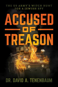 Accused of Treason (The US Army's Witch Hunt for a Jewish Spy) by David A. Tenenbaum, 9781642934519