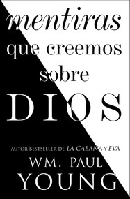 Mentiras que creemos sobre Dios (Lies We Believe About God Spanish edition) by Wm. Paul Young, 9781501195013