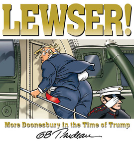 LEWSER! (More Doonesbury in the Time of Trump) by G. B. Trudeau, 9781524859503