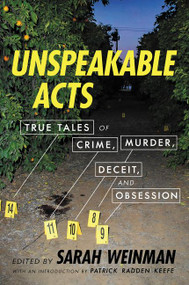 Unspeakable Acts (True Tales of Crime, Murder, Deceit, and Obsession) by Sarah Weinman, Patrick Radden Keefe, 9780062839886