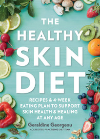 The Healthy Skin Diet (Recipes and 4-week eating plan to support skin health and healing at any age) - 9781760525705 by Geraldine Georgeou, 9781760525705