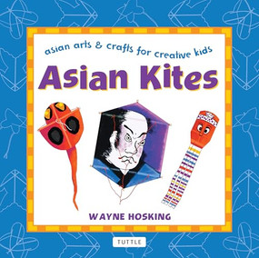 Asian Kites (Asian Arts & Crafts for Creative Kids) by Wayne Hosking, 9780804848695