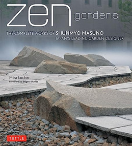 Zen Gardens (The Complete Works of Shunmyo Masuno, Japan's Leading Garden Designer) by Mira Locher, Uchida Shigeru, 9784805311943