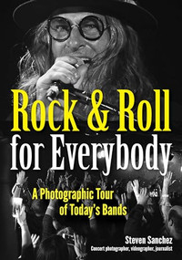 Rock & Roll for Everybody (A Photographic Tour of Today's Bands) by Steven Sanchez, 9781682034187