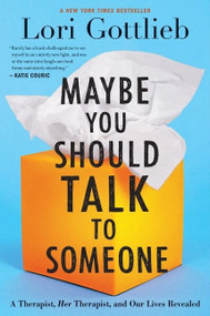 Maybe You Should Talk To Someone (A Therapist, HER Therapist, and Our Lives Revealed) by Lori Gottlieb, 9781328662057