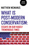What Is Post-Modern Conservatism (Essays On Our Hugely Tremendous Times) by Matthew McManus, 9781789042450