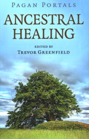 Pagan Portals - Ancestral Healing by Trevor Greenfield, 9781789043358