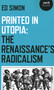 Printed in Utopia (The Renaissance's Radicalism) by Ed Simon, 9781789043839