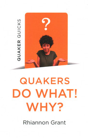 Quaker Quicks - Quakers Do What! Why? by Rhiannon Grant, 9781789044058