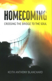 Homecoming: Crossing the Bridge to the Soul by Keith  Anthony Blanchard, 9781789044119