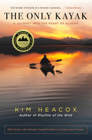 The Only Kayak (A Journey Into The Heart Of Alaska) - 9781493049400 by Kim Heacox, 9781493049400
