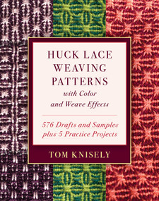 Huck Lace Weaving Patterns with Color and Weave Effects (576 Drafts and Samples plus 5 Practice Projects) by Tom Knisely, 9780811737258