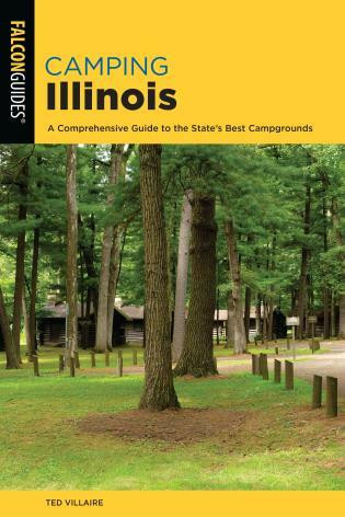Camping Illinois (A Comprehensive Guide To The State's Best Campgrounds) - 9781493055364 by Ted Villaire,, 9781493055364