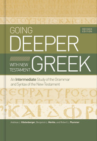 Going Deeper with New Testament Greek, Revised Edition (An Intermediate Study of the Grammar and Syntax of the New Testament) - 9781535983204 by Andreas J. Köstenberger, Benjamin L Merkle, Robert L. Plummer, 9781535983204