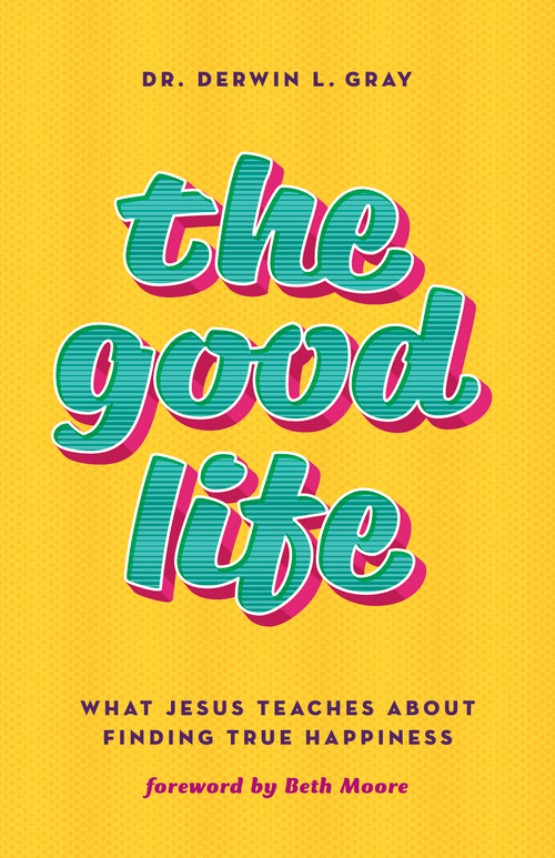 The Good Life (What Jesus Teaches about Finding True Happiness) by Derwin Gray, 9781535995719