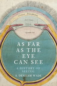 As Far as the Eye Can See (A History of Seeing) by Susan Denham Wade, 9780750987035