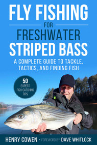 Fly Fishing for Freshwater Striped Bass (A Complete Guide to Tackle, Tactics, and Finding Fish) by Henry Cowen, Dave Whitlock, 9781510735019