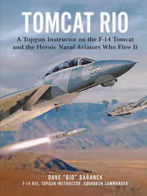 Tomcat Rio (A Topgun Instructor on the F-14 Tomcat and the Heroic Naval Aviators Who Flew It) by Dave Baranek, 9781510748224